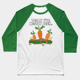 Today I've Mostly Been.. Funny "Rooting For You" Quotes Baseball T-Shirt